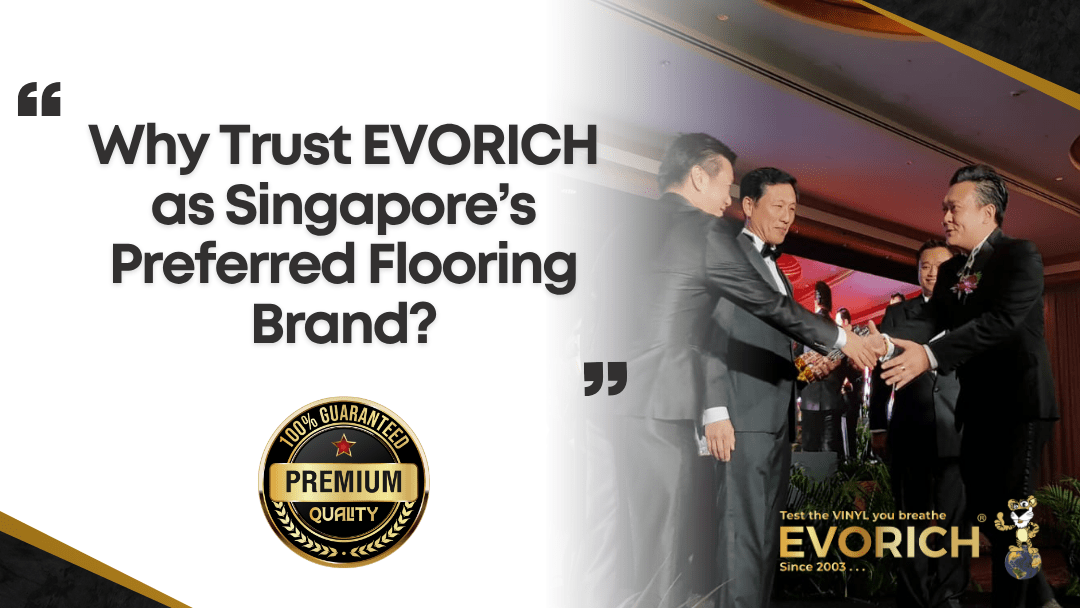 Why Trust EVORICH as Singapore’s Preferred Flooring Brand