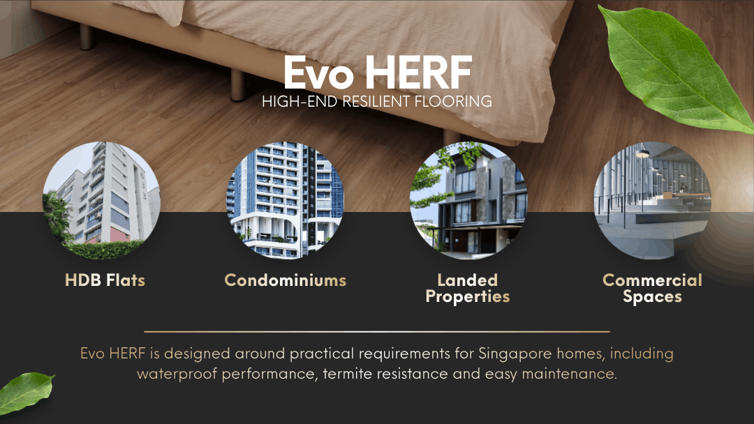 Evo HERF high-end resilient flooring designed for HDB flats, condominiums, landed properties and commercial spaces in Singapore.