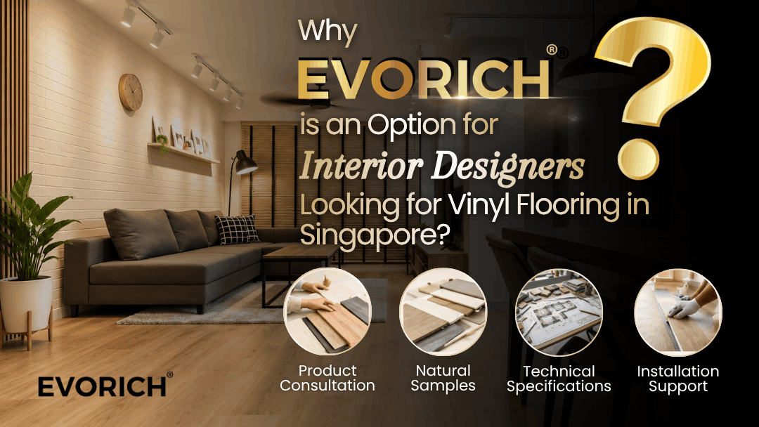 EVORICH vinyl flooring as an option for Singapore interior designers seeking flooring solutions for residential and commercial projects.