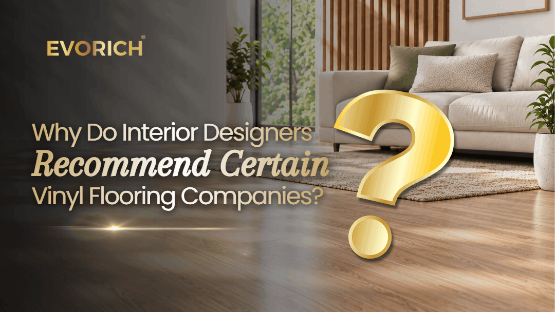 Key reasons interior designers recommend certain vinyl flooring companies, including product quality, design options, installation expertise and reliability.